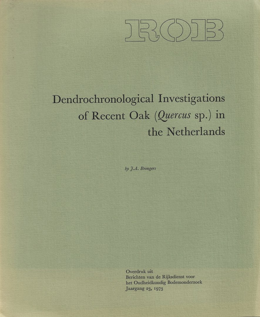 BRONGERS, J.A. - Dendrochronological Investigations of Recent Oak (Quercus sp.) in the Netherlands.