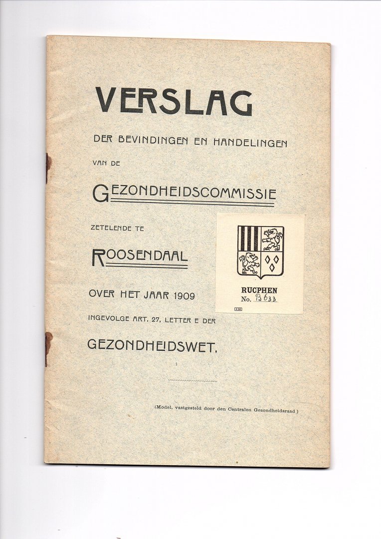 Verheijen, C.J. (voorzitter), Ant. Corthals (Secretaris) - Verslag der Bevindingen en Handelingen van de Gezondheidscommissie zetelende te Roosendaal over het jaar 1909