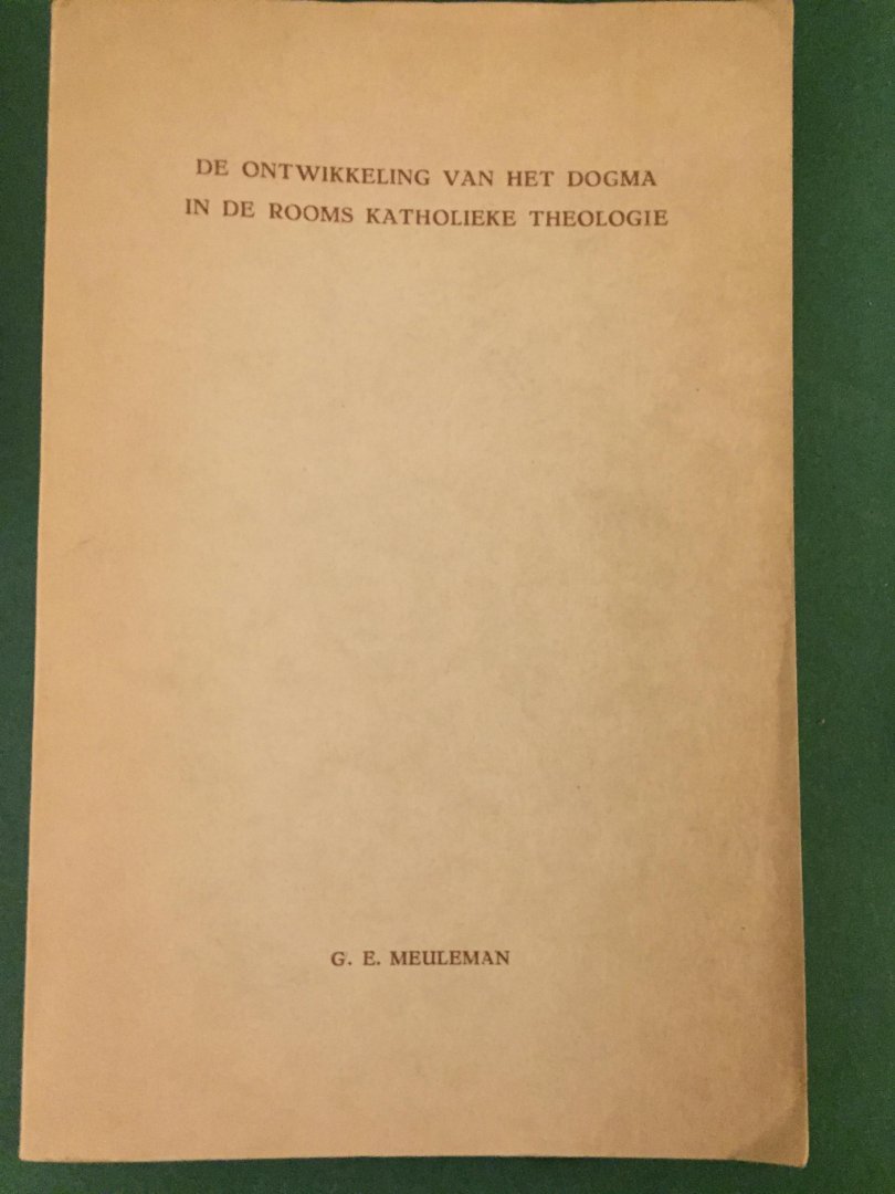 Meuleman, G.E. - De ontwikkeling van het dogma in de Rooms Katholieke theologie