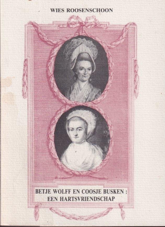 Roosenschoon, Wies - Betje Wolff en Coosje Busken: Een hartsvriendschap