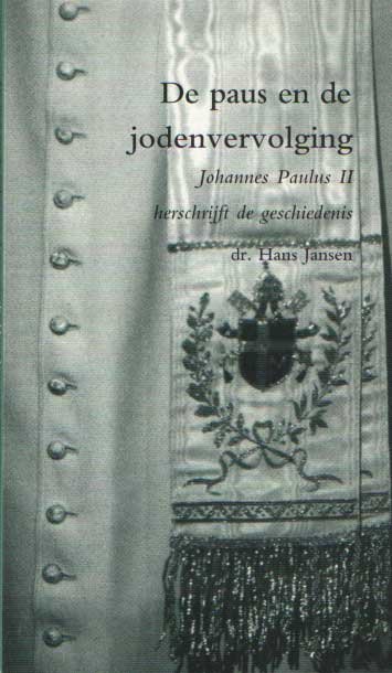 Jansen, Hans - De paus en de Jodenvervolging. Johannes Paulus II herschrijft de geschiedenis