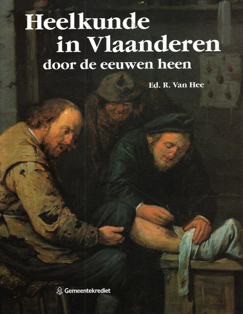 Hee, Ed. R. Van - Heelkunde in Vlaanderen door de eeuwen heen