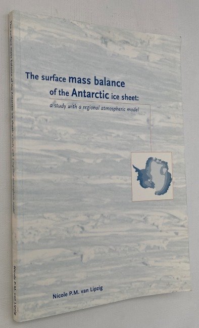 Lipzig, Nicole P.M. van, - The surface mass balance of the Antarctic ice sheet. A study with a regional atmospheric model/ De oppervlaktebalans van de Antarctische ijskap: een studie met een regionaal atmosfeermodel. [Thesis/ Proefschrift]