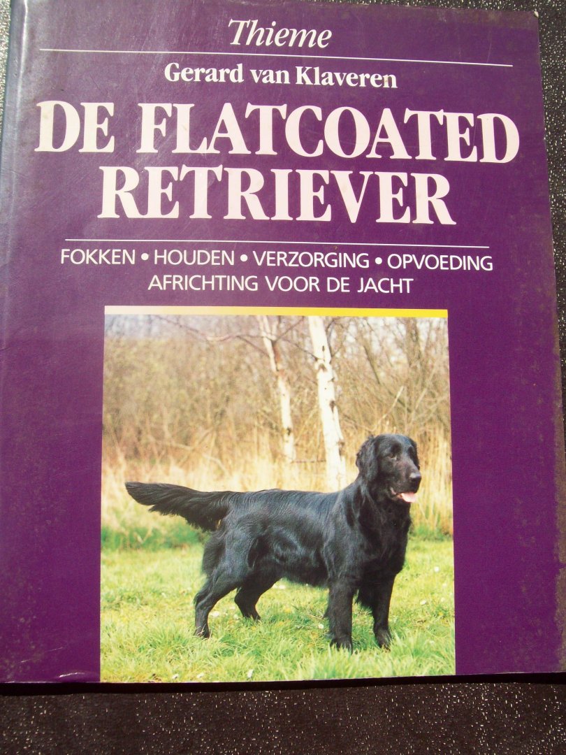 Gerard van Klaveren - "De Flatcoated Retriever"   Fokken - Houden - Africhting enz.