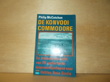 McCutchan, Philip - De konvooi commodore de dramatische tocht van 39 gecharterde koopvaardijschepen naar Halifax, Nova Scotia