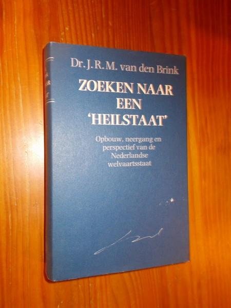BRINK, J.R.M. VAN DEN, - Zoeken naar een heilstaat. Opbouw, neergang en perspectief van de Nederlandse welvaartsstaat.