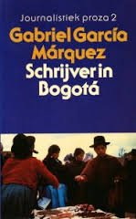 Márquez, Gabriel Garcia - Schrijver in Bogotá ( Journalistiek proza 2 )