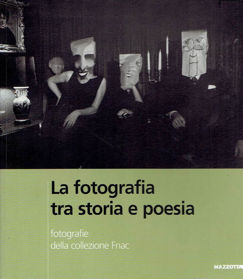 SERANI, Laura & Dominique STELLA - La photographie entre histoire et poésie / La fotografia tra storia e poesia v- Photographies de la Collection Fbac / Fotografie della Collezione Fnac.
