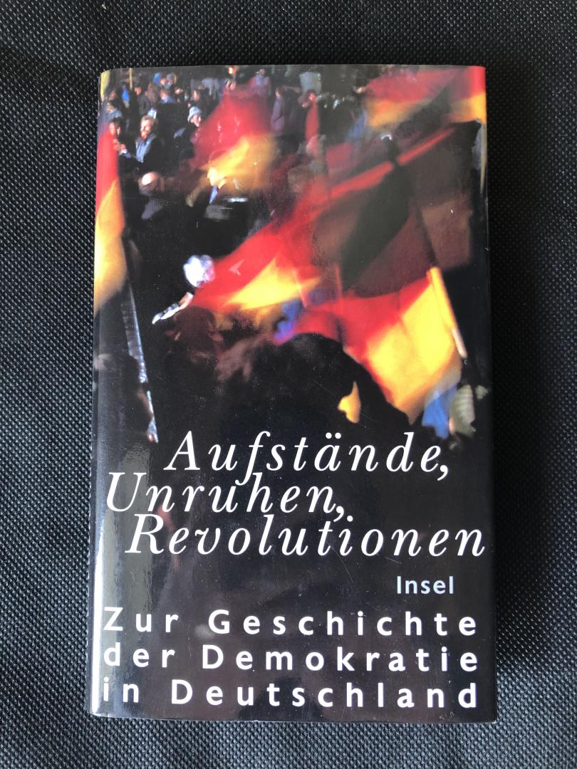 Sarkowicz, Hans (Hrsg.) - Aufstände, Unruhen, Revolutionen. Zur Geschichte der Demokratie in Deutschland.