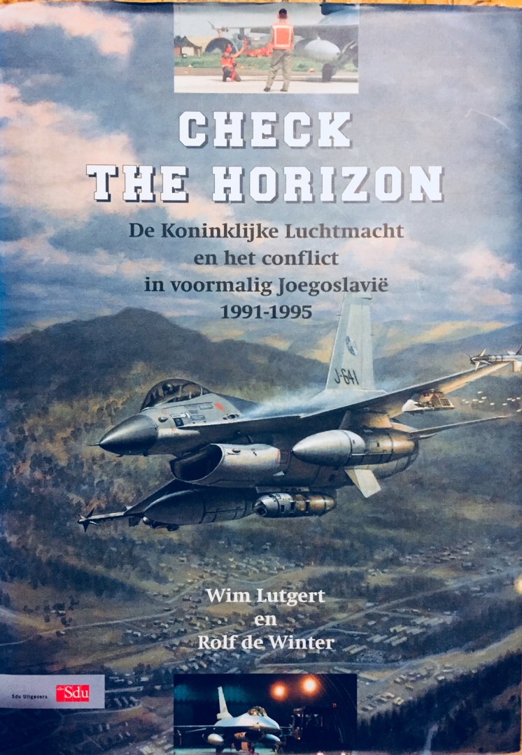Lutgert, Wim.   de Winter, Rolf. - Check the Horizon. De Koninklijke Luchtmacht en het conflict in voormalig Joegoslavië 1991-1995.
