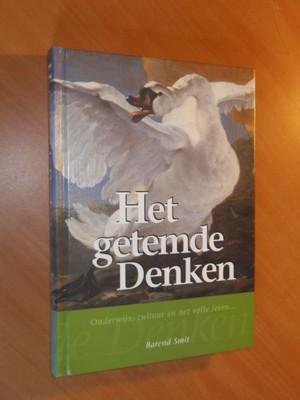 Smit, Barend - Het getemde Denken. Onderwijs, cultuur en het volle Leven ...
