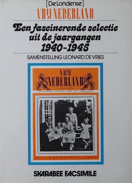 Vries, Leonard de - Een fascinerende selectie uit de jaargangen 1940-1945 van (de Londense) Vrij Nederland