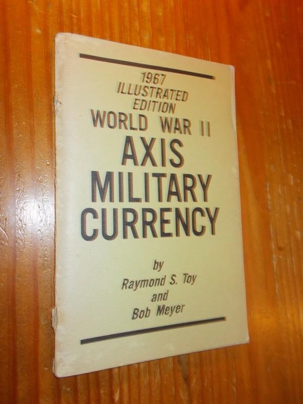 TOY, RAYMOND S. and MEYER, BOB, - World War II Axis Military Currency.