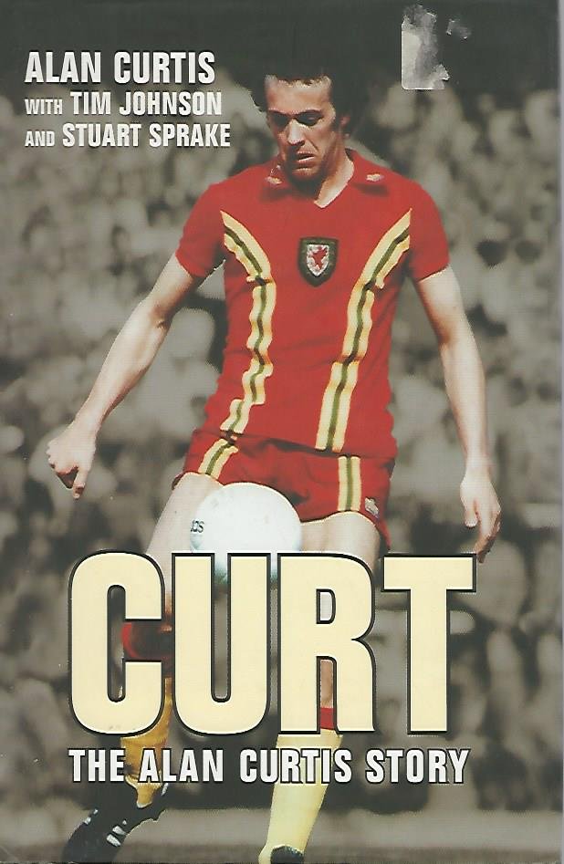 Curtis, Alan / Hohnson, Tim / Sprake, Stuart - Curt -The Alan Curtis story