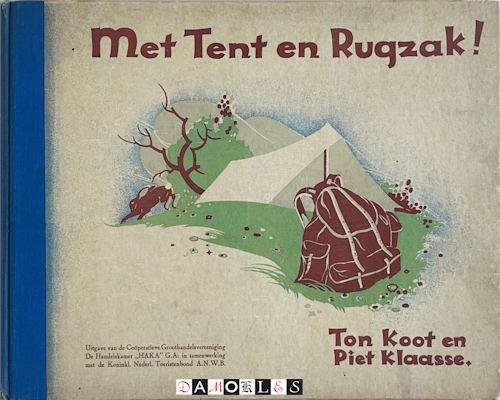 Ton Koot, Piet Klaasse - Met Tent en Rugzak! Het avontuurlijke verhaal van een troepje jongens, dat uit kamperen gaat.