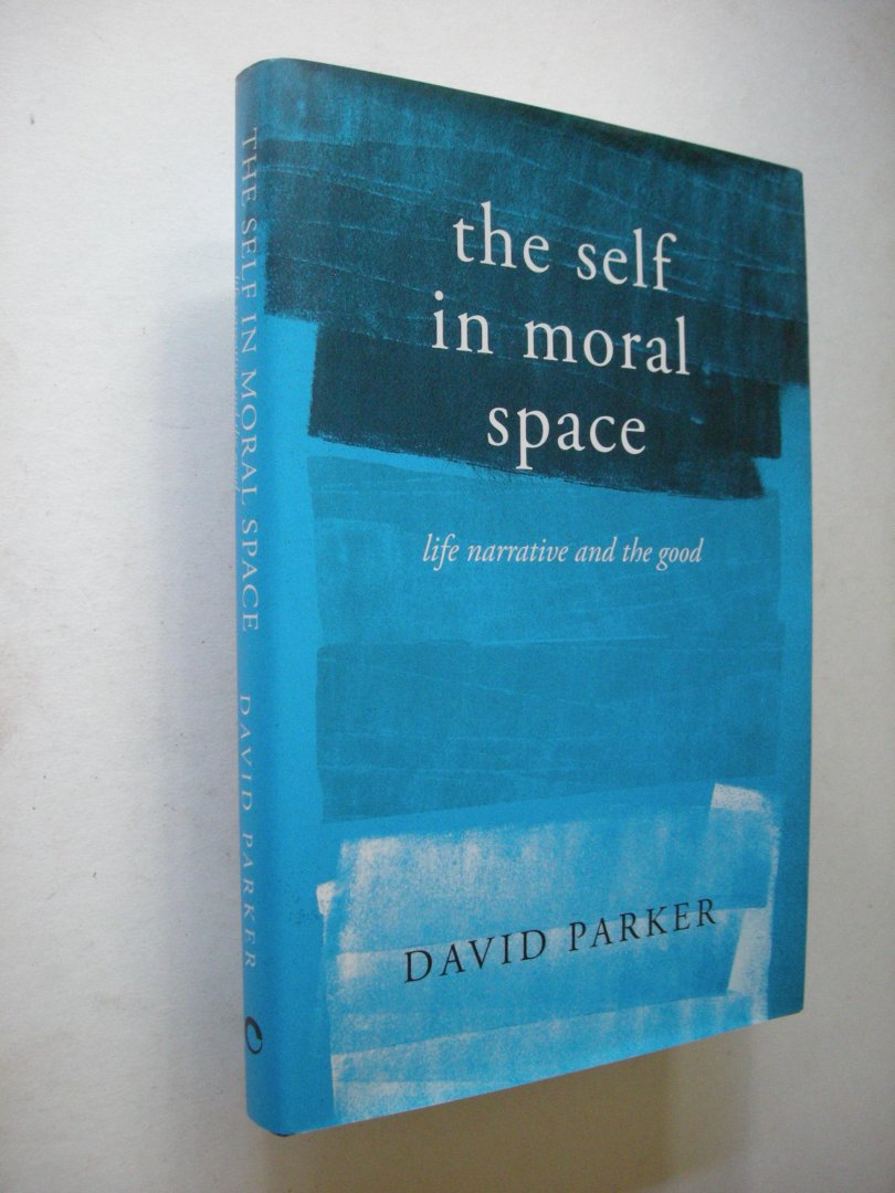 Parker, David B. - The Self in Moral Space . Life Narrative and the Good