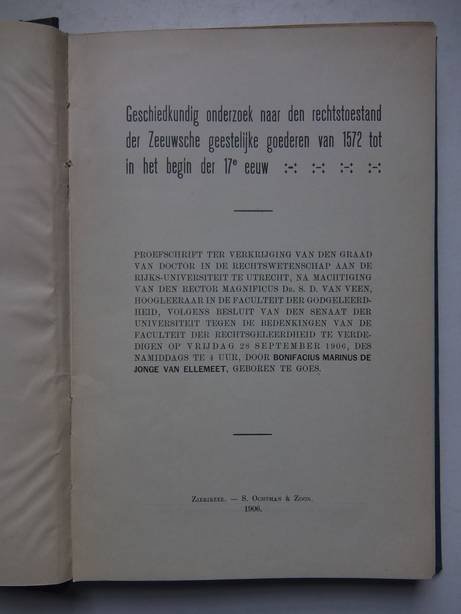 Jonge van Ellemeet, B.M. de. - Geschiedkundig onderzoek naar den rechtstoestand der Zeeuwsche geestelijke goederen van 1572 tot in het begin der 17e eeuw.