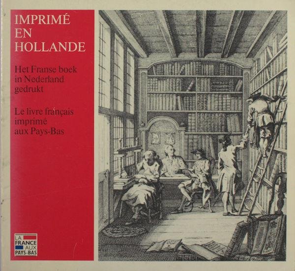 Gorter, Sadi de. - Imprimé en Hollande. Het Franse boek in Nederland gedrukt - Le livre français imprimé aux Pays-Bas.
