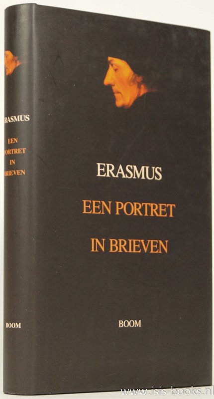 ERASMUS, DESIDERIUS - Een portret in brieven. Vertaald & bezorgd door Jan Papy, Marc van der Poel & Dirk Sacré.