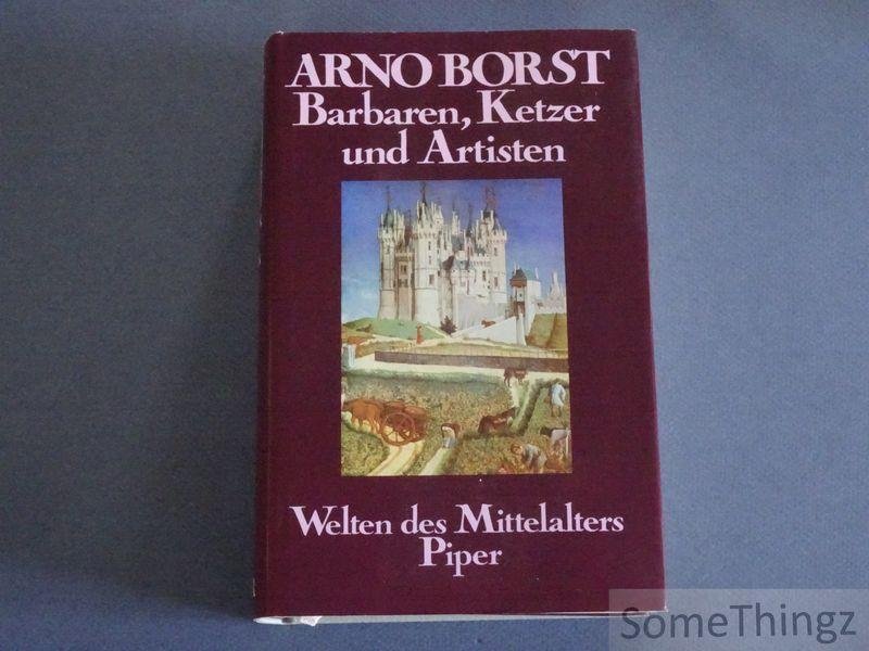 Borst, Arno. - Barbaren, Ketzer und Artisten. Welten des Mittelalters.
