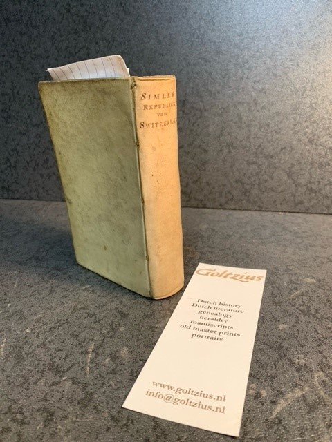 Simler, Josias - De Republycke van Switserlandt, inhoudende den ghemeijnen staet van de derthien cantons (...) beschreven in Latijn door Josias Simler ende overgeset door Martin Everaert.