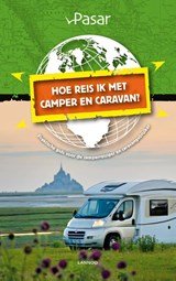 Hoe reis ik met de camper en caravan? - praktische gids voor de camperreiziger en caravangebruiker