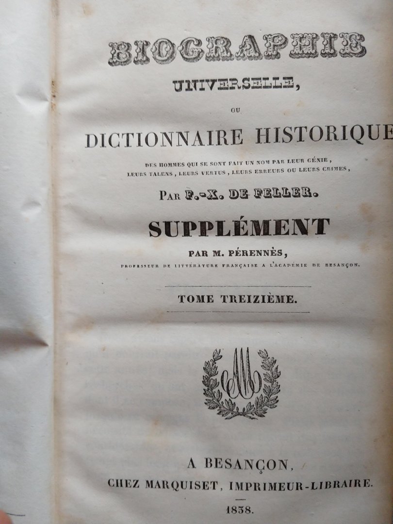 Feller De F.-X. Pérennes M. - Biographie universelle, ou dictionnaire historique des hommes qui se sont fait un nom par leur génie, leurs talents, leur vertus, leurs erreurs ou leurs crimes (tome 1-13 incl. supplement)