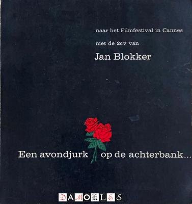 Jan Blokker, N. Van Schaffelaar - Een avondjurk op de achterbank. Naar het filmfestival in Cannes met de 2cv van Jan Blokker