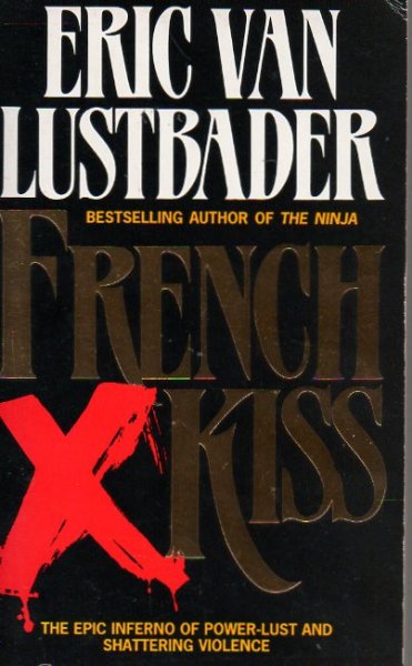 Lustbader, Eric van - French Kiss / The Epic Inferno of Power-lust and Shattering Violence