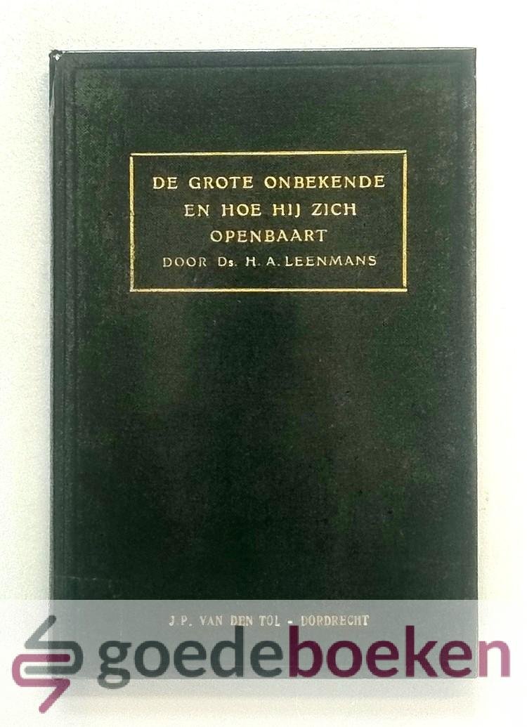 Leenmans, Ds. H.A. - De grote Onbekende  en hoe Hij Zich openbaart --- Tiental leerredenen