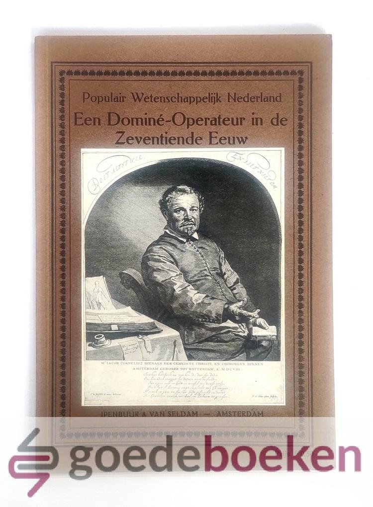 Daniels, Dr. C.E. - Een Dominé-Operateur in de Zeventiende Eeuw en nog iets --- Serie: Populair Wetenschappelijk Nederland, No. 7.