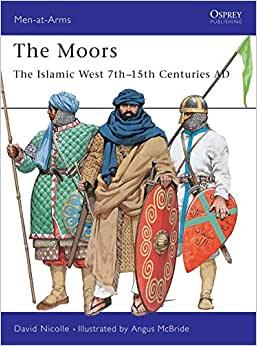 Nicolle, D - The Moors, Islamic West 7-15th Cent.AD