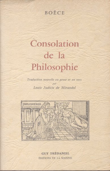 Boèce (Boetius) - Consolation de la Philosophie (De troost van de filosofie - vertaling in proza en verzen Louis Judicis de Mirandol)