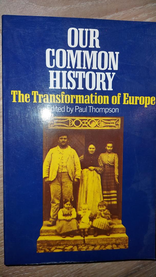 Thompson, Paul - Our common history. The transformation of Europe