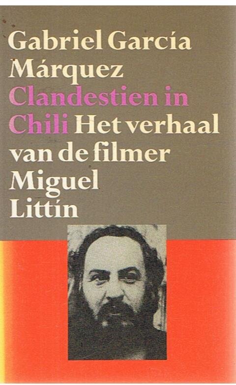Marquez, Gabriel Garcia - Clandestien in Chili - het verhaal van de filmer Miguel Littin