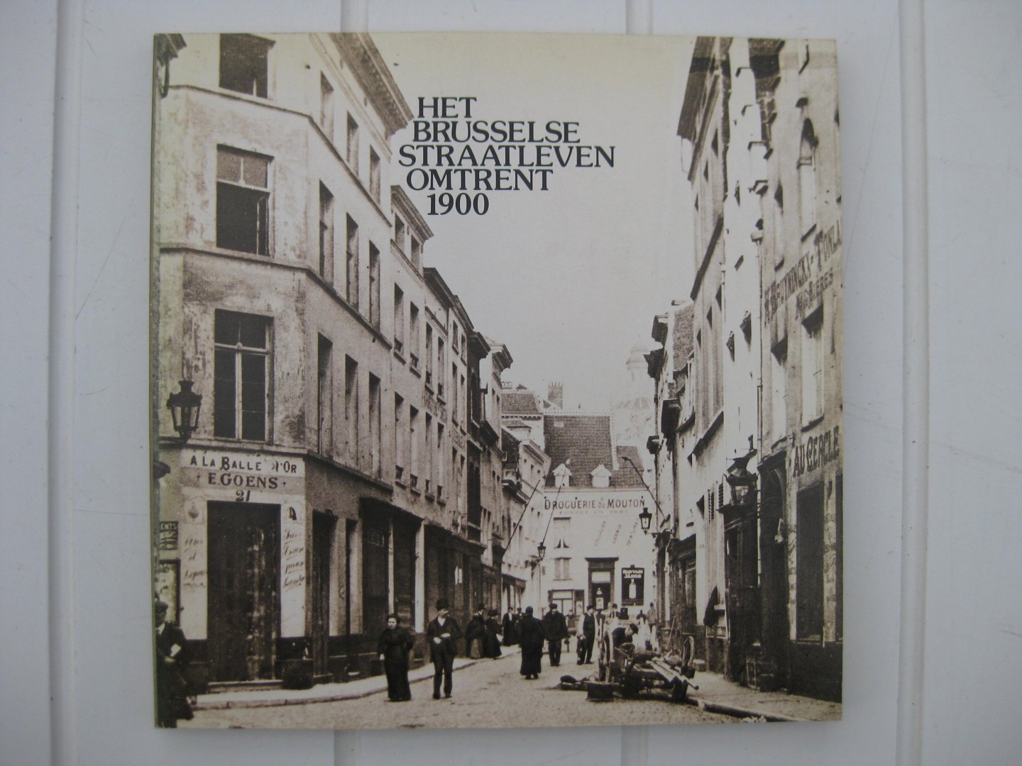  - Het Brusselse straatleven omtrent 1900.