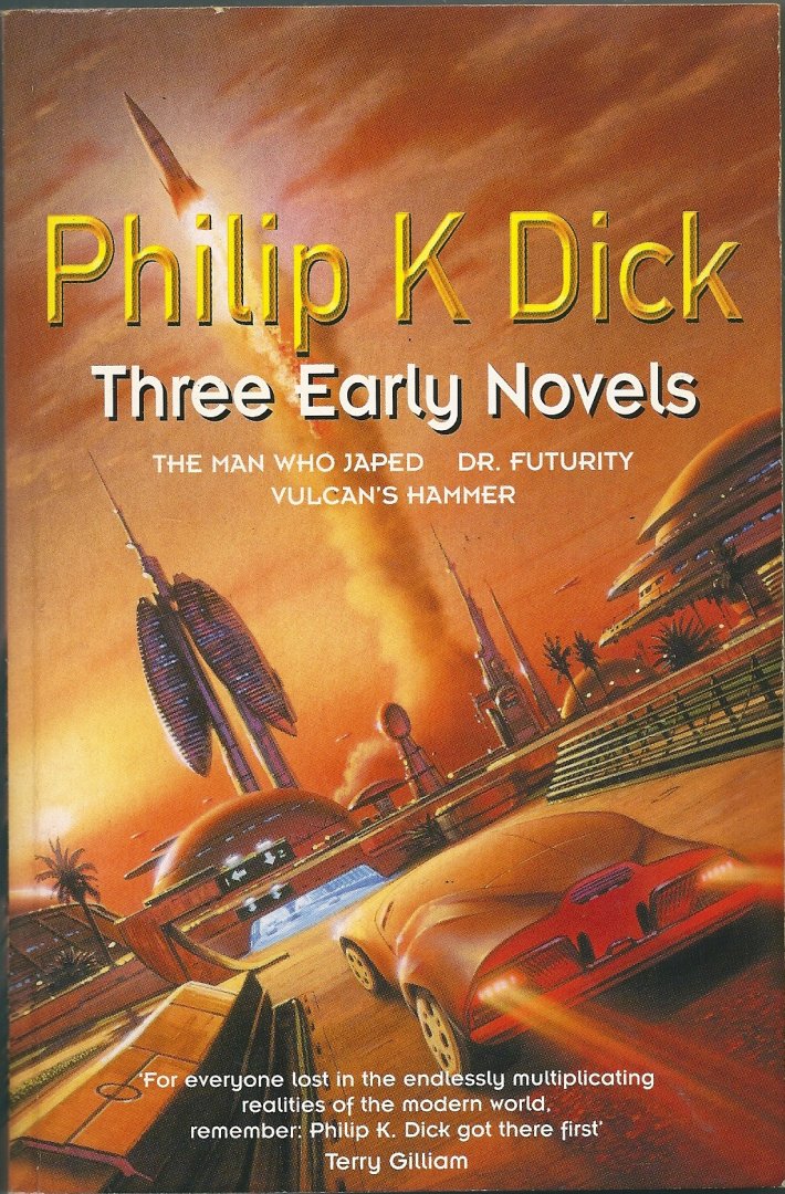 Dick, Philip - Three early novels   The man who japed / Dr Futurity / Vulcan's Hammer