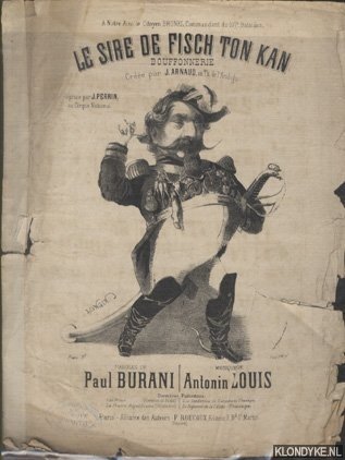 Burani (paroles de) & Antonin Louis (musique de) - Le sire de Fisch Ton Kan / Bouffonnerie / Créée par J. Arnaud au Th. de l'Ambigu