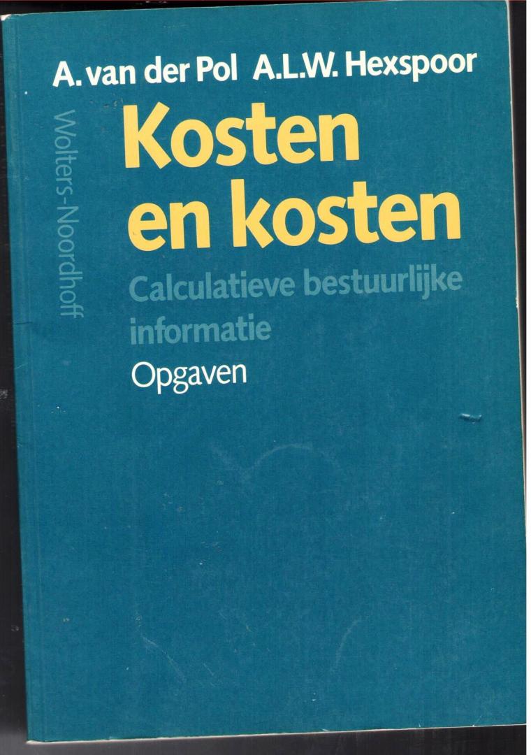 A, van der Pol; A.L.W. Hexspoor - Kosten en kosten  - calculatieve bestuurlijke informatie - opgaven