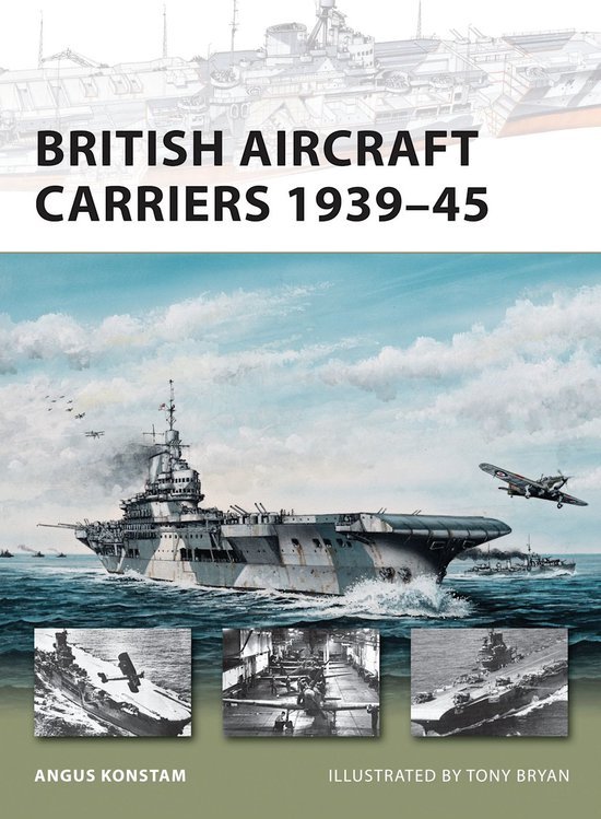 Konstam, Angus & Bryan, Tony. - British aircraft carriers, 1939-45.