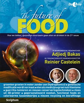 Bakas, Adjiedj en Reinier Castelein (voorwoord) - The future of food. Hoe we lekker, gezond en duurzaam gaan eten en drinken in de 21e eeuw.