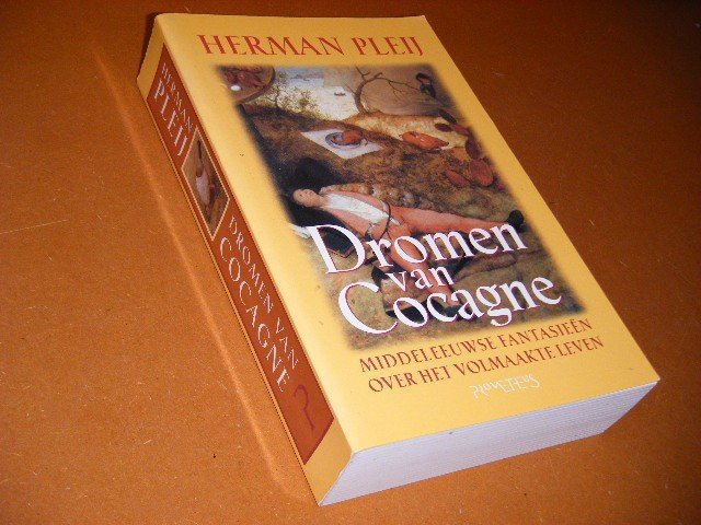 Herman Pleij - Dromen van Cocagne middeleeuwse fantasieen over het volmaakte leven.