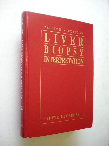 Scheuer, Peter J. / Dame Sheila Sherlock, foreword - Liver Biopsy Interpretation. Fourth Edition