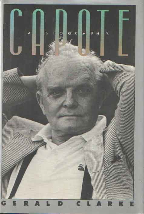 CLARKE, GERALD - Capote: a biography