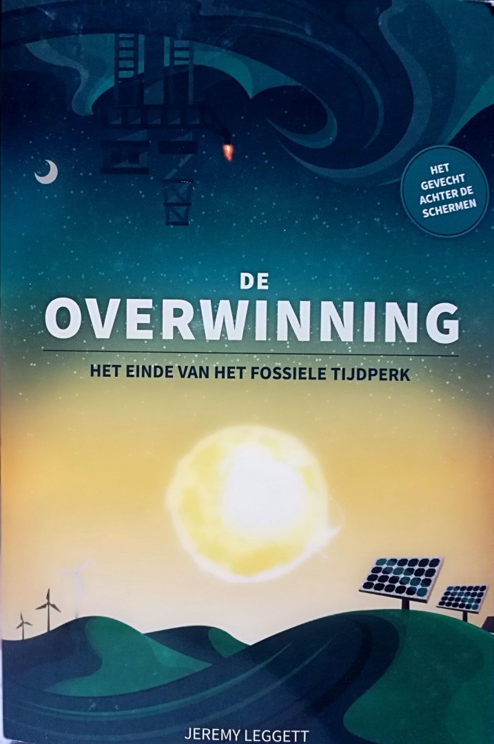 Leggett , Jeremy . [ ISBN 9789078171249 ] 4419 - De Overwinning . ( Het einde van het fossiele tijdperk . ) Tussen het boek 'Een Ongemakkelijke Waarheid' van Al Gore (2006) en dit boek van Jeremy Leggett zitten precies tien jaar. Dat decennium maakt een wereld van verschil: in De Overwinning kan -