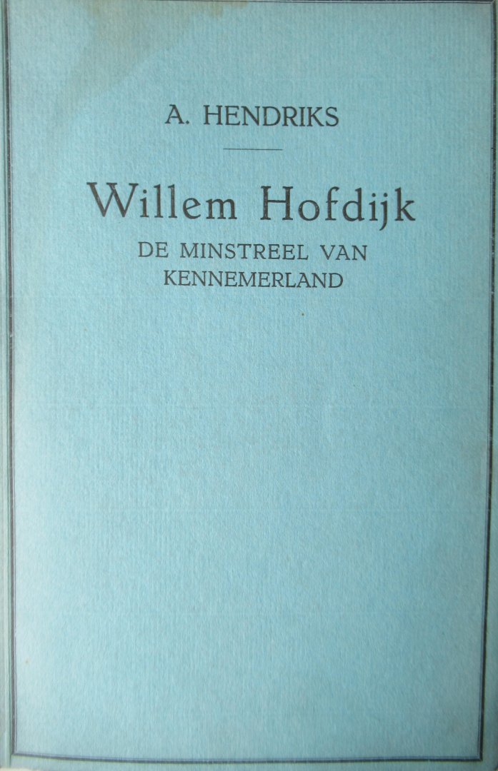 Hendriks, A. - WilleM Hofdijk de minstreel van Kennemerland