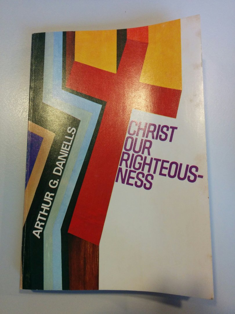 Daniells, G, Arthur - Christ Our Righteousness