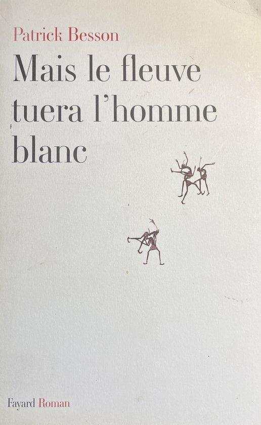  - Mais le fleuve tuera l'homme blanc