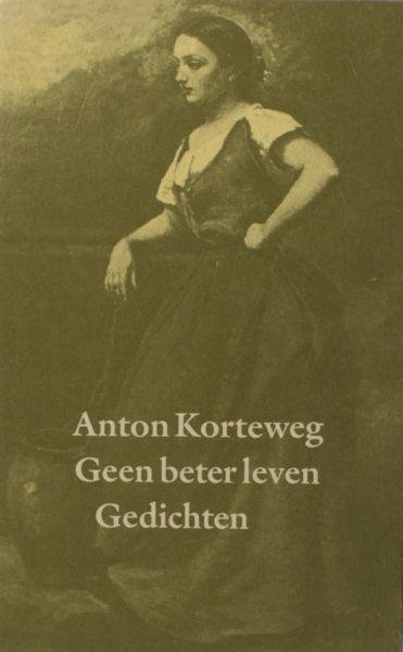 Korteweg, Anton. - Geen beter leven.