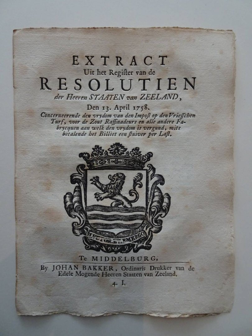  - Extract Uit het Register van de Resolutien der Heeren Staaten van Zeeland, Den 13. April 1758. Concerneerende den vrydom van den Impost op den Vriesschen Turf, voor de Zout Raffinadeurs en alle andere Fabrycquen aan welk den vrydom is vergund,...